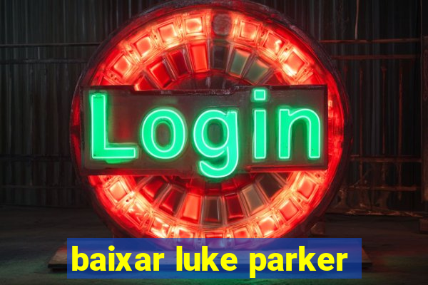 baixar luke parker